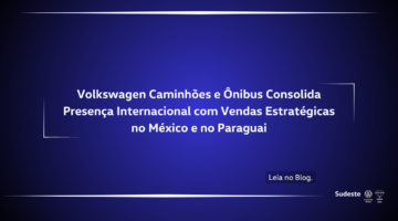 Volkswagen Caminhões e Ônibus Consolida Presença Internacional com Vendas Estratégicas no México e no Paraguai